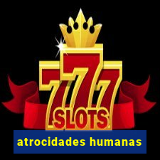 atrocidades humanas